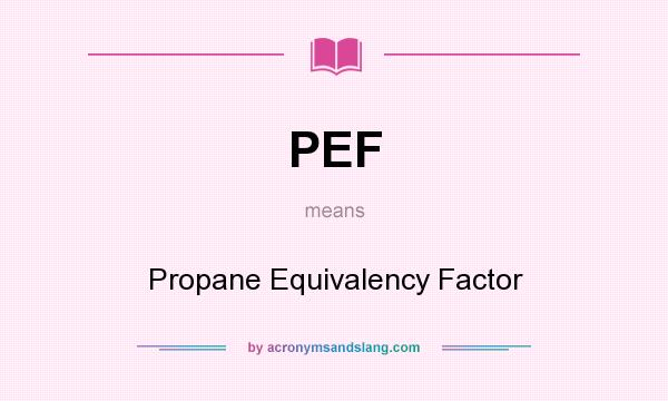 What does PEF mean? It stands for Propane Equivalency Factor