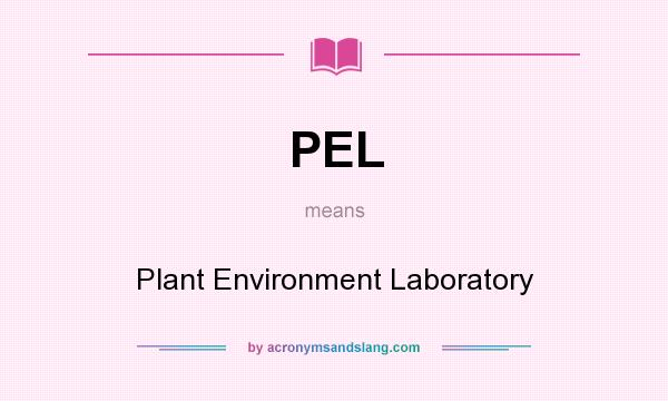 What does PEL mean? It stands for Plant Environment Laboratory
