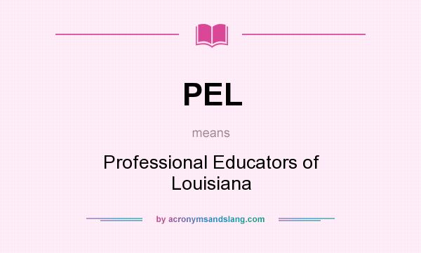 What does PEL mean? It stands for Professional Educators of Louisiana