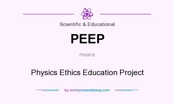 What does PEEP mean? It stands for Physics Ethics Education Project