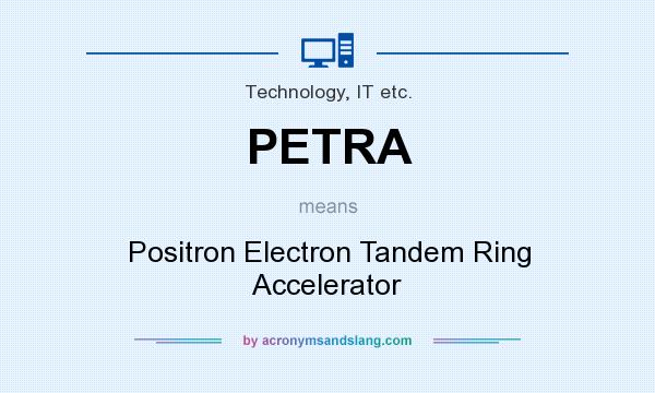 What does PETRA mean? It stands for Positron Electron Tandem Ring Accelerator
