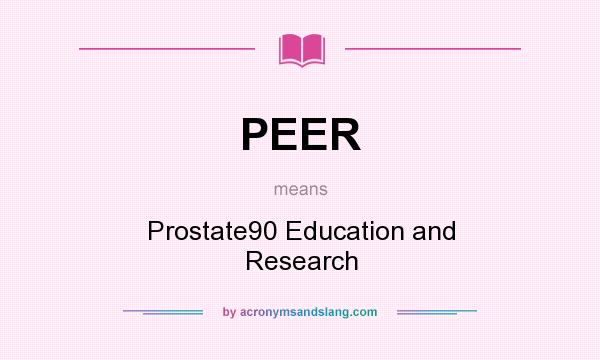 What does PEER mean? It stands for Prostate90 Education and Research