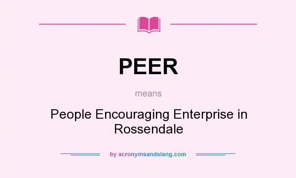 What does PEER mean? It stands for People Encouraging Enterprise in Rossendale