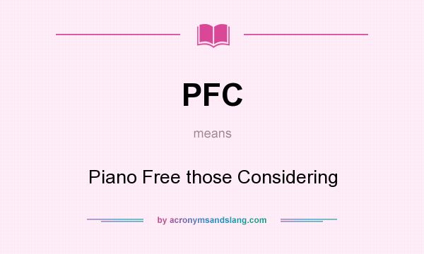 What does PFC mean? It stands for Piano Free those Considering