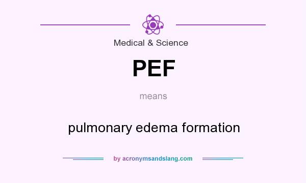 What does PEF mean? It stands for pulmonary edema formation