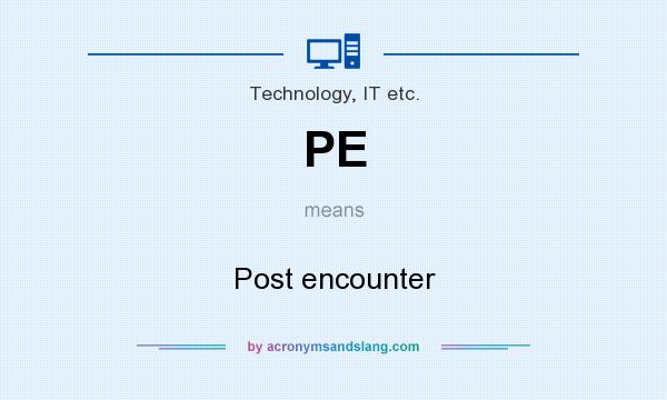 What does PE mean? It stands for Post encounter