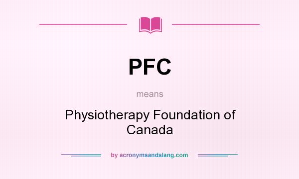 What does PFC mean? It stands for Physiotherapy Foundation of Canada