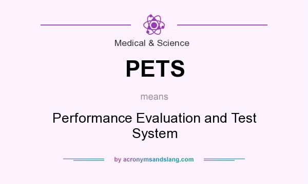 What does PETS mean? It stands for Performance Evaluation and Test System
