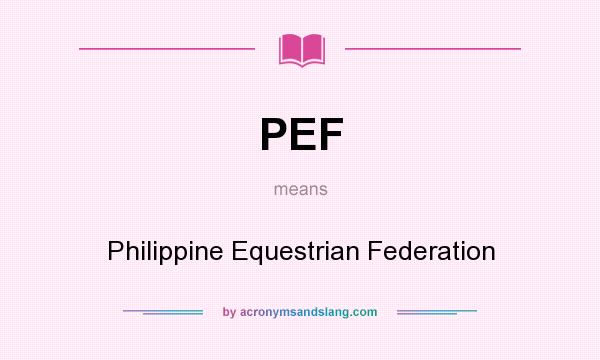 What does PEF mean? It stands for Philippine Equestrian Federation