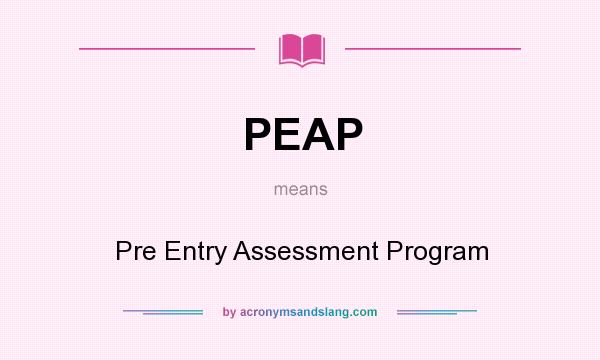 What does PEAP mean? It stands for Pre Entry Assessment Program
