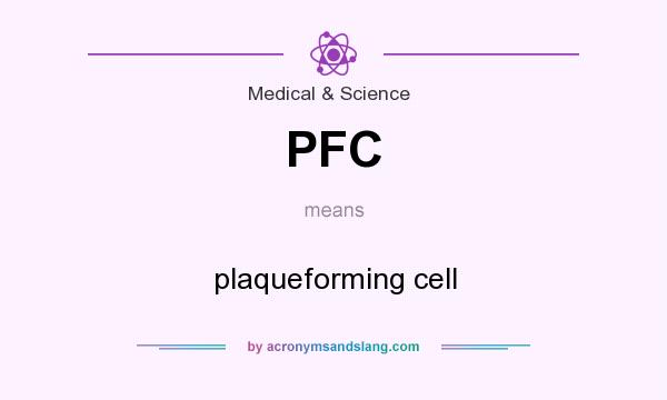 What does PFC mean? It stands for plaqueforming cell