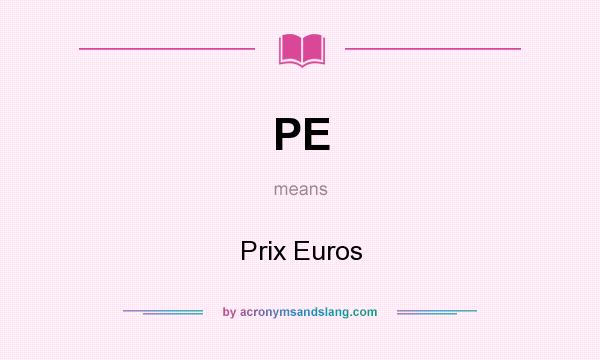 What does PE mean? It stands for Prix Euros