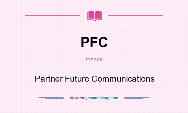 What does PFC mean? It stands for Partner Future Communications