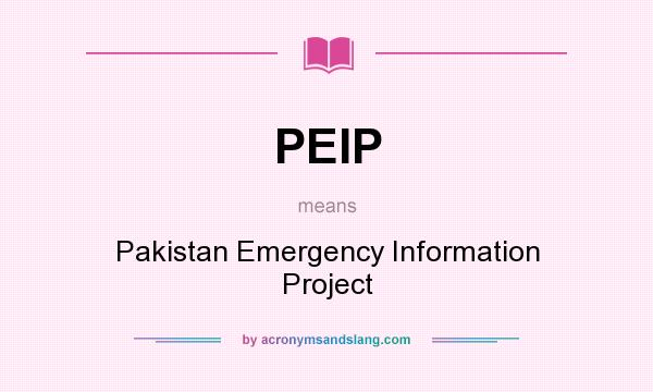 What does PEIP mean? It stands for Pakistan Emergency Information Project