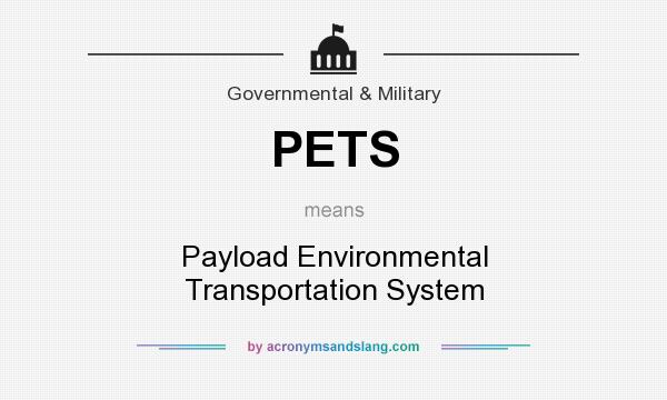 What does PETS mean? It stands for Payload Environmental Transportation System