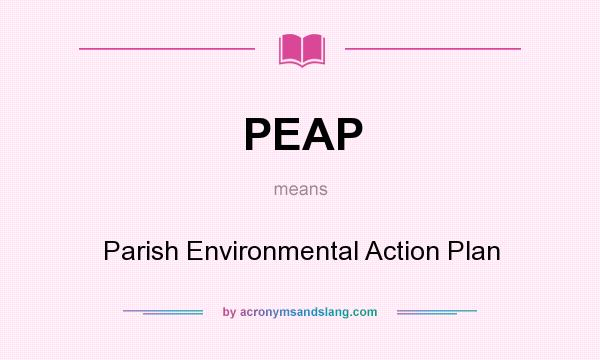 What does PEAP mean? It stands for Parish Environmental Action Plan