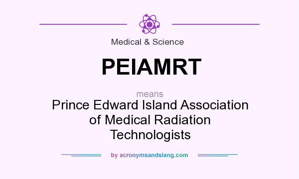 What does PEIAMRT mean? It stands for Prince Edward Island Association of Medical Radiation Technologists