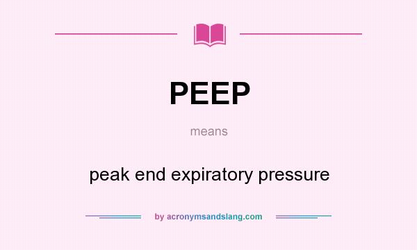 What does PEEP mean? It stands for peak end expiratory pressure