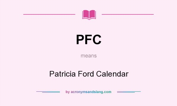 What does PFC mean? It stands for Patricia Ford Calendar