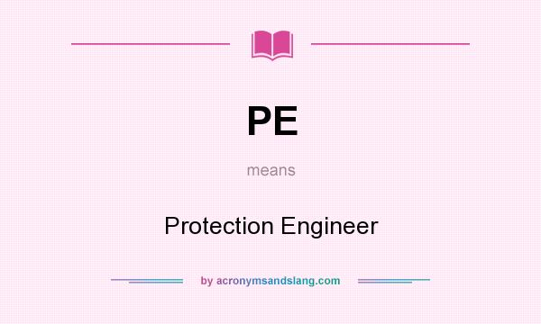 What does PE mean? It stands for Protection Engineer