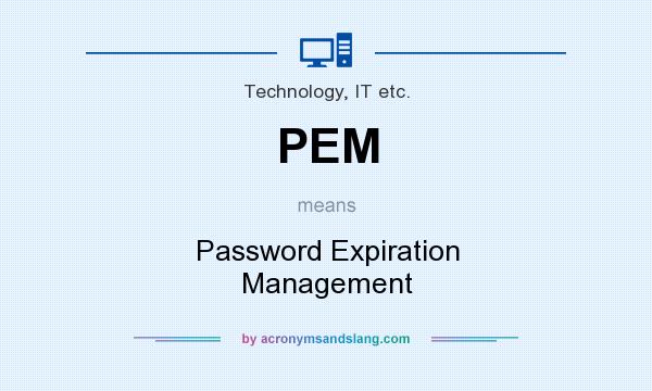 What does PEM mean? It stands for Password Expiration Management