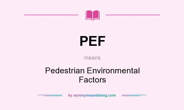 What does PEF mean? It stands for Pedestrian Environmental Factors