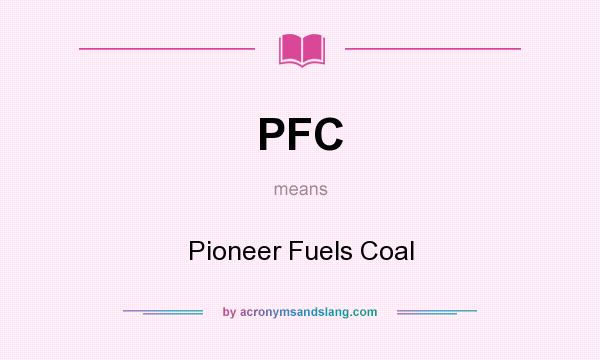 What does PFC mean? It stands for Pioneer Fuels Coal