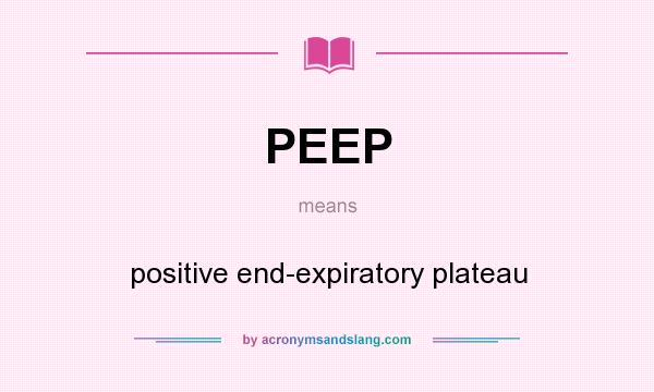 What does PEEP mean? It stands for positive end-expiratory plateau