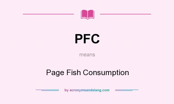 What does PFC mean? It stands for Page Fish Consumption
