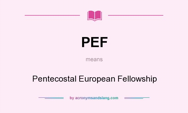 What does PEF mean? It stands for Pentecostal European Fellowship