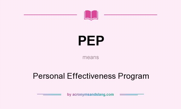 What does PEP mean? It stands for Personal Effectiveness Program