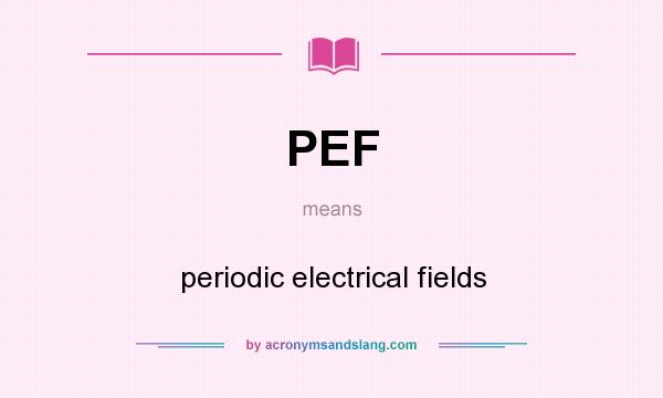 What does PEF mean? It stands for periodic electrical fields