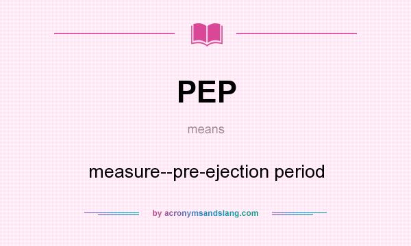 What does PEP mean? It stands for measure--pre-ejection period