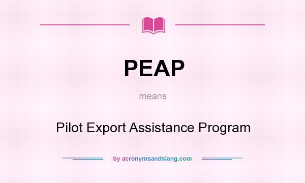 What does PEAP mean? It stands for Pilot Export Assistance Program