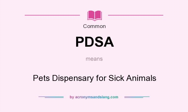 What does PDSA mean? It stands for Pets Dispensary for Sick Animals