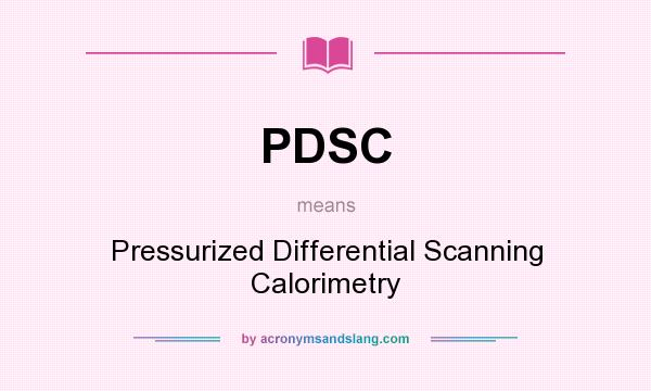 What does PDSC mean? It stands for Pressurized Differential Scanning Calorimetry