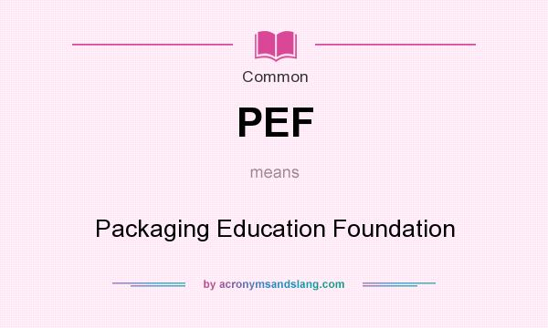 What does PEF mean? It stands for Packaging Education Foundation