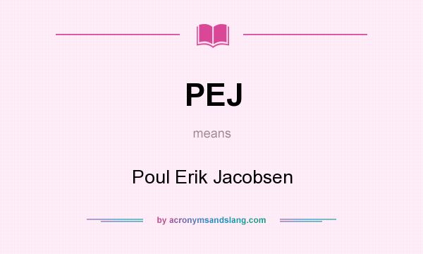 What does PEJ mean? It stands for Poul Erik Jacobsen