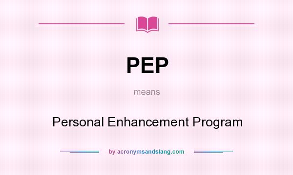 What does PEP mean? It stands for Personal Enhancement Program