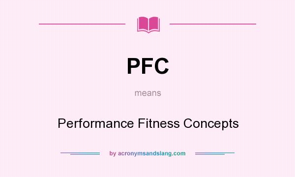 What does PFC mean? It stands for Performance Fitness Concepts