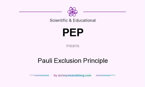 What does PEP mean? It stands for Pauli Exclusion Principle