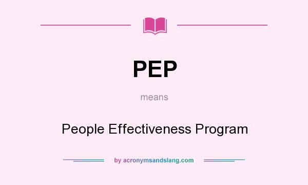 What does PEP mean? It stands for People Effectiveness Program