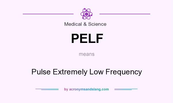 What does PELF mean? It stands for Pulse Extremely Low Frequency