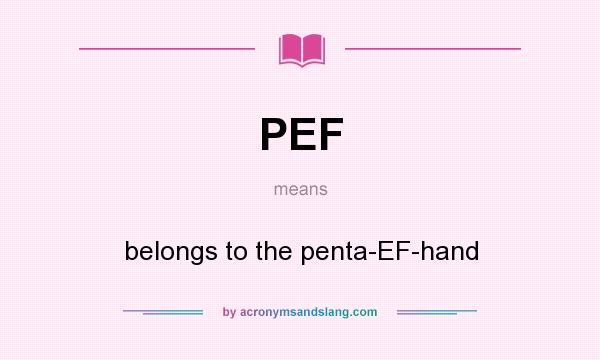 What does PEF mean? It stands for belongs to the penta-EF-hand