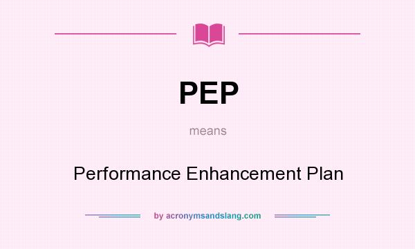 What does PEP mean? It stands for Performance Enhancement Plan