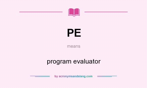 What does PE mean? It stands for program evaluator