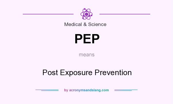 What does PEP mean? It stands for Post Exposure Prevention