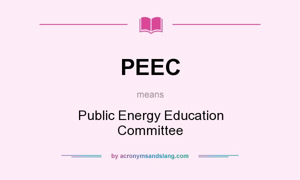 What does PEEC mean? It stands for Public Energy Education Committee