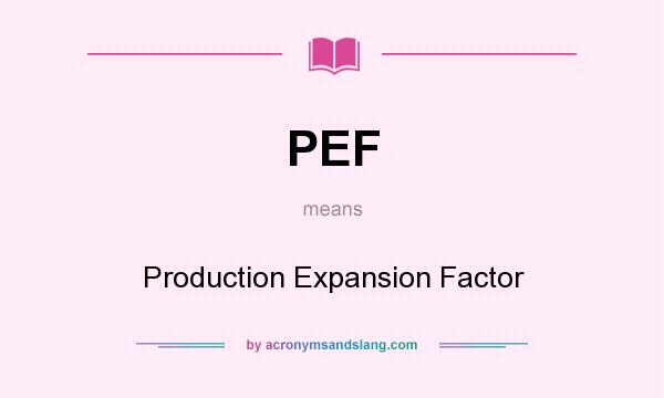 What does PEF mean? It stands for Production Expansion Factor