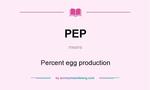 What does PEP mean? It stands for Percent egg production